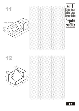 11
11 Marcelo Granato
Rodrigo Santana
Rogério Claudino
da - 1
Perspectiva
Isométrica
13
12
12
 