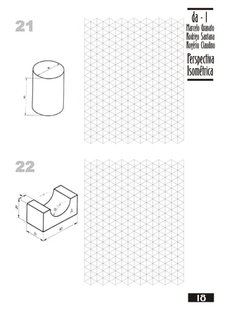 21
21 Marcelo Granato
Rodrigo Santana
Rogério Claudino
da - 1
Perspectiva
Isométrica
18
22
22
 