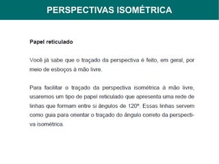 PERSPECTIVAS ISOMÉTRICA
     PERSPECTIVAS
 