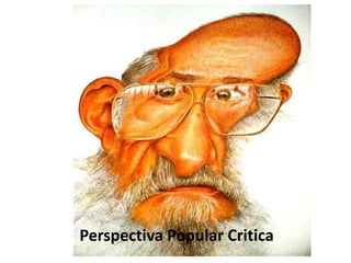 Perspectiva Popular Critica
 