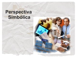 Perspectiva
 Simbólica
 