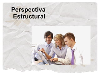 Perspectiva
Estructural
 