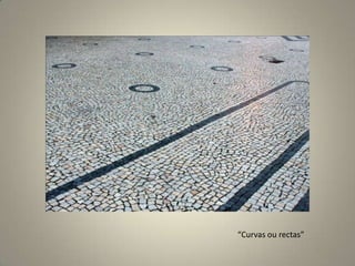 “Curvas ou rectas”