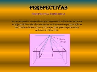 perspectivasPerspectiva dimetricaes una herramienta del dibujo técnico utilizada para representar volúmenes, que forma parte a su vez de la axonometría