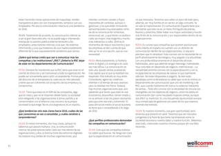 41
están haciendo meras operaciones de maquillaje, venden
transparencia pero son son transparentes, tampoco con sus
empleados. Por eso la comunicación interna es una tendencia
en 2016.
SILVIA: Totalmente de acuerdo, la comunicación interna va
a ser la gran baza este año; no se puede seguir intentando
manipular la opinión pública externa teniendo a los
empleados, prescriptores internos a los que. No estamos
informando y a los que tratamos de una manera totalmente
diferente de lo que supuestamente vendemos que somos.
¿Sobre qué temas creéis que van a comunicar más las
compañías y las instituciones? ¿RSC? ¿Debería la RSC dejar
de estar en los departamentos de Comunicación?
ROSA: Siempre he mantenido que la RSC tiene que estar en el
comité de dirección y ser transversal a toda la organización. No
puede ser únicamente para cubrir un expediente. Forma parte
del discurso de la transparencia, cada vez es más valorado
y tiene que ser coherente con el espíritu de las empresa y su
compromiso.
SILVIA: Tiene que estar en el ADN de las compañías, algo
que te crees y que no te imponen desde fuera. La sociedad
está obligando a las organizaciones a tomar partido y se
comprometan con el entorno más cercano; es la propia
sociedad la que exige. No es una asignatura, es un espíritu.
¿Qué tendencias veis más claras hacia 2016, cuáles de las
que conocemos se van a consolidar, y cuáles vendrán a
sorprendernos?
SILVIA: En estos momentos, dos muy claras, porque no
sabemos qué pasará mañana. Una, la comunicación
interna: los prescriptores están cada vez más dentro de las
organizaciones; y dos, la brecha entre dos entornos digitales:
los todavía muy verdes de muchas organizaciones, que
intentan controlar canales y flujos
imposibles de controlar, aunque sí
gestionar, y los que están innovando
aproximaciones muy avanzadas como
las de la comunicación inmersiva,
emocional, etc. y que tienen un público
cada vez mayor, más exigente y mucho
más interactivo si cabe. 2016 es el
momentos de reducir esa brecha y que
las empresas se den cuenta de que
esto ya no es una opción, que es una
necesidad.
ROSA: Afortunadamente, la frontera
entre lo digital y lo analógico es cada
vez más difusa. La comunicación es
solo una. Quizás vamos analizando
más rápido que lo que la realidad nos
responde. Este tránsito es muy lento.
Consultores, agencias, creativos...
intentan ir al tiempo de esos avances
pero la realidad nos frena. Todavía
hay muchas organizaciones que, aún
sabiendo que tienen que estar en ese
ecosistema, desconfían, tienen miedo y
no se atreven a dar los pasos necesarios
para que esto sea real y coherente. El
paso del social media al social business
se tiene que ir consolidando a lo largo
de 2016.
¿Qué perfiles profesionales demandan
las compañías en comunicación?
SILVIA: Creo que las compañías todavía
no saben qué buscan. No tengo tan claro
que la especialización en comunicación
no sea necesaria. Tenemos que saber un poco de todo pero,
además, ser muy fuertes en un sector, en algo concreto. Ya
no vale la improvisación. En comunicación España tiene que
demostrar que esto no es un mero chiringuito de prensa,
favores y cohechos; Debe haber una mayor autoridad y mucho
más firme de la comunicación y sus responsables dentro de las
organizaciones.
ROSA: Es curioso que compañías que quieren posicionarse
como líderes en España no cuenten con un director de
comunicación dentro de sus organizaciones, ni siquiera
perciben que lo necesitan. Esto convive con la necesidad de un
perfil absolutamente tecnológico, muy pegado a la actualidad,
con una profundidad enorme en el desarrollo de esas
habilidades, pero que además tengan liderazgo, habilidades
muy concretas en desarrollo de negocio, internacional... La
versatilidad enorme convive con la especialización y con la
incapacidad de las empresas de valorar lo que realmente
vale eso. No están dispuestos a pagarlo. Se dan estas
paradojas como la de todavía no saber que no es lo mismo un
departamento de comunicación que uno de marketing o de
RSC; que cuando hablamos de marca no estamos hablando
de ventas... Todo ello convive con la necesidad de vincular los
intangibles con los objetivos de negocio, cómo los éxitos en
comunicación dan como resultado mayores ventas, aunque
sea difícil su medición. Es una estupenda oportunidad aunque
muy complicada de gestionar por parte de los que estamos
viviendo ese tránsito.
SILVIA: Es nuestro momento, una gran oportunidad, pero
tenemos que ponerlo en valor. Tenemos que ser rotundos
y exigentes a la hora de que tanto las empresas como la
sociedad reconozca nuestra labor y nuestra función. Debemos,
ante todo, creérnoslo nosotros mismos porque ahí nos falta
recorrido.
 