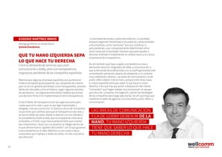 47
EUGENIO MARTÍNEZ BRAVO
Managing Partner en Kreab Iberia
@emartinezbravo
QUE TU MANO IZQUIERDA SEPA
LO QUE HACE TU DERECHA
Crece la demanda de servicios que unan
comunicación y lobby, pero con transparencia,
asignatura pendiente de las compañías españolas
Mientras que algunas empresas españolas son punteras en
materia de reporting transparente, las compañías de nuestro
país no son en general percibidas como transparentes, estando
detrás de mercados como el italiano, según algunos estudios
de percepción. Las organizaciones tienen todavía que tomar
una decisión firme en la implementación de la transparencia.
Es fácil hablar de transparencia en las organizaciones pero
cuesta que se lo crean y que no sea algo improvisado u
obligado, sino por convicción. Es toda la cultura de la empresa
la que tiene que cambiar para que la transparencia sea real, y
se vea en todas las áreas, desde la relación con los clientes o
los proveedores hasta la web, que es la tarjeta de visita de la
compañía; o el CEO, cuya marca personal tiene que mostrar
ese compromiso. Llevar eso a la práctica se integra dentro de
lo que denominamos “gestión del cambio”, con la que guiamos
a las compañías en el salto definitivo a una nueva cultura
corporativa que implique a todas las áreas, no sólo a las de la
alta dirección.
La sociedad demanda y valora ese esfuerzo. La sociedad
empezó exigiendo honestidad a los políticos y ahora también
a las empresas, como “personas” que son: jurídicas, sí,
pero personas, cuyo comportamiento determinará cómo
serán vistas por la sociedad. Estamos aquí para ayudar a
afrontar, entender e implementar el cambio hacia una cultura
empresarial de transparencia.
De ahí también que haya surgido una tendencia clara a
demandar servicios integrados de lobby y comunicación, y
que la demanda de profesionales con un perfil generalista esté
aumentando: personas capaces de adaptarse a un contexto
muy cambiante y diverso. Las áreas de comunicación y la de
public affairs deben ir de la mano, porque entre otras cosas
tu mano izquierda tiene que saber lo que hace tu mano
derecha. Creo que hay que poner a disposición del cliente
“comandos” que hagan trabajo muy transversal, un equipo
que escuche, comparta, homogenice y alinee las estrategias
de las compañías para luego ejecutarlas. De ahí que haya que
coordinar la labor de agencia y la consultoría, public affairs y
comunicación.
LAS ÁREAS DE COMUNICACIÓN
Y LA DE LOBBY DEBEN IR DE LA
MANO, TU MANO IZQUIERDA
TIENE QUE SABER LO QUE HACE
TU MANO DERECHA
 