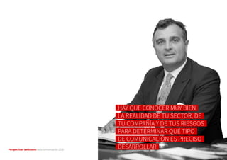 Perspectivas wellcomm de la comunicación 2016
HAY QUE CONOCER MUY BIEN
LA REALIDAD DE TU SECTOR, DE
TU COMPAÑÍA Y DE TUS RIESGOS
PARA DETERMINAR QUÉ TIPO
DE COMUNICACIÓN ES PRECISO
DESARROLLAR
 