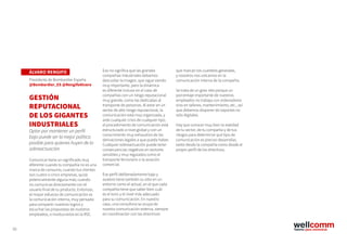 55
ÁLVARO RENGIFO
Presidente de Bombardier España
@Bombardier_ES @RengifoAlvaro
GESTIÓN
REPUTACIONAL
DE LOS GIGANTES
INDUSTRIALES
Optar por mantener un perfil
bajo puede ser la mejor política
posible para quienes huyen de la
sobreactuación
Comunicar tiene un significado muy
diferente cuando tu compañía no es una
marca de consumo, cuando tus clientes
son cuatro o cinco empresas, quizá
potencialmente alguna más; cuando
no comunicas directamente con el
usuario final de tu producto. Entonces,
el mayor esfuerzo de comunicación es
la comunicación interna, muy pensada
para compartir nuestros logros y
escuchar las propuestas de nuestros
empleados, o involucrarlos en la RSC.
Eso no significa que las grandes
compañías industriales debamos
descuidar la imagen, que sigue siendo
muy importante, pero la dinámica
es diferente incluso en el caso de
compañías con un riesgo reputacional
muy grande, como las dedicadas al
transporte de personas. Al estar en un
sector de alto riesgo reputacional, la
comunicación está muy organizada, y
ante cualquier crisis de cualquier tipo,
el procedimiento de comunicación está
estructurado a nivel global y con un
conocimiento muy exhaustivo de las
derivaciones legales a que pueda haber.
Cualquier sobreactuación puede tener
consecuencias negativas en sectores
sensibles y muy regulados como el
transporte ferroviario o la aviación
comercial.
Ese perfil deliberadamente bajo y
austero tiene también su sitio en un
entorno como el actual, en el que cada
compañía tiene que saber bien cuál
es el tono y el nivel más adecuado
para su comunicación. En nuestro
caso, una consultora se ocupa de
nuestra comunicación externa, siempre
en coordinación con las directrices
que marcan los cuarteles generales,
y nosotros nos volcamos en la
comunicación interna de la compañía.
Se trata de un gran reto porque un
porcentaje importante de nuestros
empleados no trabaja con ordenadores
sino en talleres, mantenimiento, etc., así
que debemos disponer de soportes no
sólo digitales.
Hay que conocer muy bien la realidad
de tu sector, de tu compañía y de tus
riesgos para determinar qué tipo de
comunicación es preciso desarrollar,
tanto desde la compañía como desde el
propio perfil de los directivos.
 