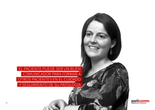 69
EL PACIENTE PUEDE SER UN BUEN
COMUNICADOR PARA FORMAR A
OTROS PACIENTES EN EL CUIDADO
Y SEGUIMIENTO DE SU PATOLOGÍA
 