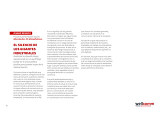 55
ÁLVARO RENGIFO
Presidente de Bombardier España
@Bombardier_ES @RengifoAlvaro
EL SILENCIO DE
LOS GIGANTES
INDUSTRIALES
Gestionar un elevado riesgo
reputacional con un perfil bajo
puede ser la única política
posible para quienes huyen de la
sobreactuación
Comunicar tiene un significado muy
diferente cuando tu compañía no es una
marca de consumo, cuando tus clientes
son cuatro o cinco empresas, quizá
potencialmente alguna más, cuando
no comunicas directamente con el
usuario final de tu producto. Entonces,
el mayor esfuerzo de comunicación es
la comunicación interna, muy pensada
para compartir nuestros logros y
escuchar las propuestas de nuestros
empleados, o involucrarlos en la RSC.
Eso no significa que las grandes
compañías industriales debamos
descuidar la imagen, que sigue siendo
muy importante, pero la dinámica
es diferente incluso en el caso de
compañías con un riesgo reputacional
muy grande, como las dedicadas al
transporte de personas. Al estar en un
sector de alto riesgo reputacional, la
comunicación está muy organizada, y
ante cualquier crisis de cualquier tipo,
el procedimiento de comunicación está
estructurado a nivel global y con un
conocimiento muy exhaustivo de las
derivaciones legales a que pueda haber
lugar. Cualquier sobreactuación puede
tener consecuencias nefastas en sectores
sensibles y muy regulados como el
transporte ferroviario o la aviación
comercial.
Ese perfil deliberadamente bajo y
austero tiene también su sitio en un
entorno como el actual, en el que cada
compañía tiene que saber bien cuál
es el tono y el nivel más adecuado
para su comunicación. En nuestro
caso, una consultora se ocupa de
nuestra comunicación externa, siempre
en coordinación con las directrices
que marcan los cuarteles generales,
y nosotros nos volcamos en la
comunicación interna de la compañía.
Se trata de un gran reto porque un
porcentaje importante de nuestros
empleados no trabaja con ordenadores
sino en talleres, matenimiento, etc., así
que debemos disponer de soportes no
sólo digitales.
En resumen, hay que conocer muy bien
la realidad de tu sector, de tu compañía
y de tus riesgos para determinar qué tipo
de comunicación es preciso desarrollar,
tanto desde la compañía como desde el
propio perfil de los directivos.
 