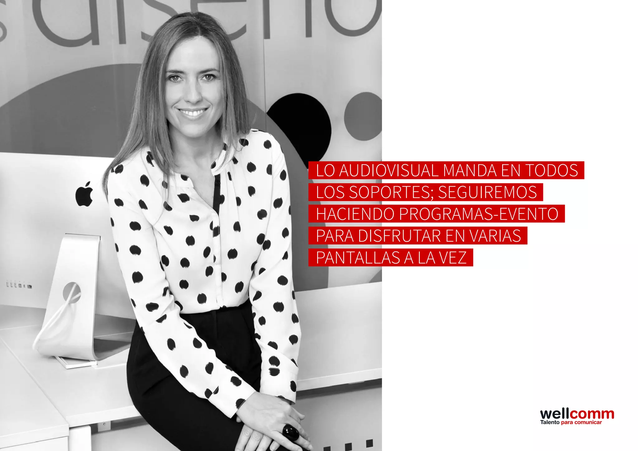 31
LO AUDIOVISUAL MANDA EN TODOS
LOS SOPORTES; SEGUIREMOS
HACIENDO PROGRAMAS-EVENTO
PARA DISFRUTAR EN VARIAS
PANTALLAS A LA VEZ
 