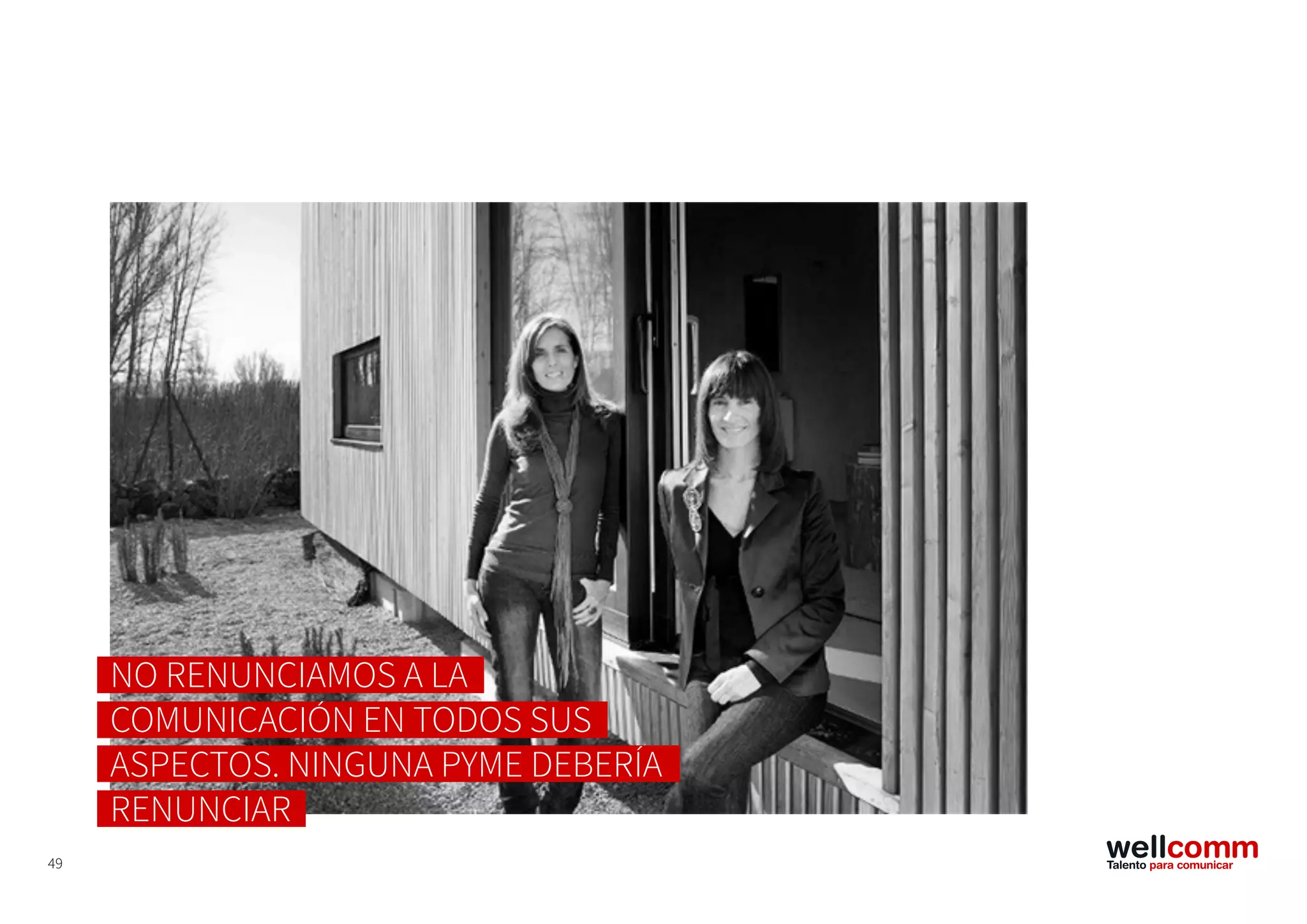 49
NO RENUNCIAMOS A LA
COMUNICACIÓN EN TODOS SUS
ASPECTOS. NINGUNA PYME DEBERÍA
RENUNCIAR
 