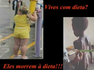 Vives com dieta? Eles morrem à dieta!!! 