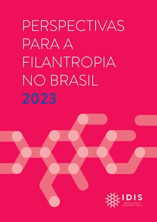 1
PERSPECTIVAS
PARA A
FILANTROPIA
NO BRASIL
2023
 
