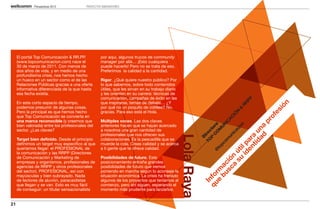 Perspectivas 2013            PROYECTOS INNOVADORES




     El portal Top Comunicación & RR.PP.            por aquí, algunos trucos de community
     (www.topcomunicacion.com) nace el              manager por allá… ¡Esto cualquiera
     30 de marzo de 2011. Con menos de              puede hacerlo! Pero no se trata de eso.
     dos años de vida, y en medio de una            Preferimos la calidad a la cantidad.
     profundísima crisis, nos hemos hecho
     un hueco en un sector como el de las           Rigor. ¿Qué quiere nuestro público? Por
     Relaciones Públicas gracias a una oferta       lo que sabemos, sobre todo contenidos
     informativa diferenciada de la que hasta       útiles, que les sirvan en su trabajo diario
     esa fecha existía.                             y les orienten en su carrera: técnicas de
                                                    comunicación, campañas de éxito en las




                                                                                                                                                           PP
     En este corto espacio de tiempo,               que inspirarse, temas de debate… ¿Y




                                                                                                                                                          n
                                                                                                                                                         RR




                                                                                                                                                       ió
     podemos presumir de algunas cosas.             por qué no un poquito de cotilleo? No,




                                                                                                                                                       &




                                                                                                                                                    es
     Pero la principal es que hemos hecho           gracias. Para eso está el Hola.




                                                                                                                                                     N
                                                                                                                                                   IÓ
     que Top Comunicación se convierta en




                                                                                                                                                  of
                                                                                                                                                 AC
     una marca reconocible (y creemos que           Múltiples voces. Las dos claves




                                                                                                                                               pr
                                                                                                                                               IC
     bien valorada) entre los profesionales del     anteriores hacen que se hayan acercado




                                                                                                                                              N


                                                                                                                                              n
                                                                                                                                       C ra




                                                                                                                                    ad na
                                                                                                                                            io
                                                                                                                                            U
                                                                                                                                     P to
     sector. ¿Las claves?                           a nosotros una gran cantidad de




                                                                                                                                          ac
                                                                                                                                           M
                                                                                                                                   TO irec




                                                                                                                                 tid u
                                                                                                                                         O


                                                                                                                                        ic
                                                    profesionales que nos ofrecen sus




                                                                                                  Lola Raya


                                                                                                                                     un




                                                                                                                                      a
                                                                                                              D
     Target bien definido. Desde el principio       colaboraciones. Es la pescadilla que se




                                                                                                                                   om




                                                                                                                                   ar
     definimos un target muy específico al que      muerde la cola. Creas calidad y se acerca




                                                                                                                                 pc




                                                                                                                           id p
                                                                                                                             en
     queríamos llegar: el PROFESIONAL de            a ti gente que te ofrece calidad.




                                                                                                                              to




                                                                                                                              il
                                                                                                                             @



                                                                                                                        su t
     la comunicación y las RRPP (Directores




                                                                                                                       a nú
     de Comunicación y Marketing de                 Posibilidades de futuro. Este




                                                                                                                     sc ió
     empresas y organismos, profesionales de        posicionamiento entraña grandes




                                                                                                                   bu ac
     agencias de RRPP y otros profesionales         posibilidades de futuro que iremos




                                                                                                                 e rm
     del sector). PROFESIONAL, así con              poniendo en marcha según lo aconseje la
     mayúsculas y bien subrayado. Nada              situación económica. La crisis ha frenado




                                                                                                              qu fo
     de lectores de aluvión, paracaidistas          algunos de los proyectos que teníamos al




                                                                                                                In
     que llegan y se van. Esto es muy fácil         comienzo, pero ahí siguen, esperando el
     de conseguir: un titular sensacionalista       momento más prudente para lanzarlos.


21
 