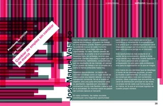 III. MARCA PERSONAL                               Perspectivas 2013




                                              r a
                                              bi
                                             m




                                                    José Manuel Velasco
                                            M




                                          ca
                                           O
                                         C




                                       n
                                      IR




                                    si
                                    D




                                                                          Uno de los objetivos vitales de nuestros          para construir una marca personal que
                                 de




                               eo
                                                                          padres era conseguir un puesto de trabajo         contribuya a incrementar la empleabilidad
                               e




                             pl
     nt




                                                                          en una empresa grande. Nuestra generación         o el precio que un cliente/organización esté
                            G
   de




                       em
                          co




                                                                          ha preferido buscar en cada momento               dispuesto a pagar por el producto o servicio
     i


                       as
  es




                                                                          la organización que mejor valorase las            que cada persona ponga en el mercado.
                    el


               ca de
Pr


                  _V




                                                                          capacidades. Es decir, hemos pasado de
     JM



             ar r




                                                                          la búsqueda de empleo a la empleabilidad.         Esta oportunidad es más evidente en el
            m bia
   @




                                                                          Nuestros hijos, sin embargo, tendrán que          sector de la comunicación, donde la firma
         de am




                                                                          encontrar clientes dispuestos a pagar por sus     sigue siendo muy relevante. Invertir lealmente
                                                                          conocimientos, habilidades, competencias y        en la marca personal será un ejercicio
           C




                                                                          por los resultados de las mismas, sin pensar      enriquecedor no solo para cada profesional,
                                                                          en un puesto de trabajo o en un empleo tal y      sino para la organización en la que se integre.
                                                                          como lo hemos entendido hasta hoy.
                                                                                                                            Una marca es una identidad que se despliega
                                                                          Nuestros descendientes no habrán de               a través de las distintas acciones, ya sean
                                                                          concebir el trabajo como un lugar donde se        puntuales o permanentes. Un puzzle que
                                                                          desenvuelve una relación laboral, sino una        se construye sobre todo con contenidos
                                                                          transacción comercial. No es el sueldo el         propios, ideas originales que encuentran su
                                                                          objetivo, sino una justa remuneración para        canal de distribución principal en las redes.
                                                                          su aportación, regulada por una relación          La propia red de cada cual forma parte de
                                                                          contractual mucho más flexible y abierta que      su marca, en la que el principal logotipo es
                                                                          en la actualidad. En muchos casos se pasará       nuestro propio nombre.
                                                                          del contrato laboral al mercantil.

                                                                          En este contexto, las redes sociales
                                                                          constituyen una magnífica oportunidad


                                                                                                                                                                             28
 