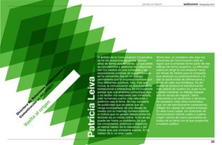 DIRCOMS EN TRÁNSITO                           Perspectivas 2013




                                                               El ámbito de la Comunicación Corporativa        Ahora bien, el verdadero reto para los
                                                               se ha ido ensanchando en los últimos            directores de Comunicación está en
                                                               años de forma sorprendente. Lo que antes        lograr que la empresa forme parte de ese
                                                               se circunscribía a gestionar las relaciones     diálogo de forma proactiva. La dificultad
                                          y

                                                               con los medios de una compañía y las            radica en dirigir la conversación hacia
                                         s
                                         le



                                                               exposiciones públicas de sus portavoces         los temas de interés para la compañía,
                                     na




                                                               se ha convertido hoy en un diálogo              que refuerzan su posicionamiento y le
                                   io




                                              Patricia Leiva
                                                               permanente que la empresa mantiene con          dan la oportunidad de diferenciarse y
                                 T tuc




                                                               muy diferentes públicos. Hoy, más que           poner en valor sus fortalezas. Es ahí
                               EC ti
                             IR Ins




                                                               nunca, la comunicación es absolutamente         donde se produce la transformación
                                                               bidireccional e interactiva. Es inconcebible    más radical de nuestro rol, pues no es
                          G es
                        IN on




                                                               pensar que una empresa comunique algo           posible mantener un diálogo basado
                           D
                      en ci




                                                               y no reciba una respuesta casi inmediata,       sólo en temas de negocio, datos
                     n la




                                                               más numerosa cuanto más relevante o             financieros o en productos o servicios.
                   ió Re




                                                               polémico sea el tema. No hay campaña            Es necesario crear otros contenidos
                 ac e



                   en
              ic d




                                                               de publicidad que se precie que no              que, sin ser estrictamente corporativos,
            un ora




                ig




                                                               venga acompañada de una oleada de               reflejen los valores de nuestra empresa.
         om ct




             or




                                                               tweets con su hashtag correspondiente,          En este nuevo papel, los directores de
       C ire




                                                               ni noticia que no genere debate entre los       Comunicación hemos vuelto a nuestro
          al
          D




                                                               lectores de un medio online. Si no es así,      origen: somos de nuevo periodistas en
      ta




                                                               puede ser hasta un problema, ya que             busca de un tema con el que enganchar
   el




                                                               los comentarios, positivos o negativos,         a nuestro público.
Vu




                                                               al menos hablan de la relevancia y del
                                                               interés que una compañía suscita. Si no
                                                               hablan de ti, no eres nadie.

                                                                                                                                                             30
 