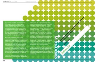 Perspectivas 2013             TALENTO EN COMUNICACIÓN




                                                                                                                                                                     as
                                                                                                                                                                   rn
                                                                                                                                                                 te
                                                                                                                                                               Ex
                                                                                                                                                                s
     Que no nos engañen, un comunicador              sobre todo, de su flexibilidad, de su




                                                                                                                                                              ne
     debe seguir siendo un juglar, alguien           capacidad para adaptar esa habilidad




                                                                                                                                                            io
                                                                                                                                                          ac
     capaz de trasladar una historia a su            milenaria de contar historias a cada




                                                                                                                                                        el
     público a través de la información y la         uno de los retos actuales, se llamen




                                                                                                                                                  co y R
     técnica, pero sobre todo de la emoción.         prensa gráfica o digital, televisión, vídeo




                                                                                                                                              ec ión
     Un profesional tan capaz de detectar lo         o redes sociales. La larga crisis que




                                                                                                                                                    )
                                                                                                                                          (T ac
     que interesa a su público objetivo, como        vive el país ha dejado un panorama




                                                                                                                                                in
                                                                                                                                         a ic
     de crear, documentarse, seducir fuentes         desolador en los medios, ha crecido




                                                                                                                                       añ un
                                                                                                                                            el
                                                                                                                                     sp m
     para obtener información o trasladar lo         todavía más el volumen de trabajo de




                                                                                                                                  t E Co
     conseguido al lenguaje de los medios.           lo que han decrecido las manos para




                                                                                                                                se e
                                                     abordarlo. La capacidad de establecer




                                                                                                   Mirta Drago

                                                                                                                              ia d
                                                                                                                            ed ra
     Si al juglar le bastaba un laúd, los            prioridades, de separar lo urgente de




                                                                                                                          M to
     comunicadores de este milenio nos vemos         lo importante, de administrar el tiempo




                                                                                                                       de irec




                                                                                                                           go
     obligados a tocar todos los instrumentos        disponible, y una fortalecida tolerancia




                                                                                                                          D




                                                                                                                         ra
     que la tecnología va arrojando a nuestro        a la frustración, serán sin duda las




                                                                                                                      ad
     paso, con especialidades en la medida           habilidades diferenciales de un buen




                                                                                                                   irt
                                                                                                                  m
     que haga falta, pero sin desconocer las         profesional de la comunicación.




                                                                                                                 @
     posibilidades de crear o gestionar los




                                                                                                                                   0
     contenidos que brindan una cámara, un           Y algo más, las nuevas tecnologías pueden




                                                                                                                                 3.
     ordenador, una tableta o un bolígrafo. Si       llegar a transmitir una falsa sensación de




                                                                                                                             s
     hace siglos bastaba el verso, nos hace falta    seguridad y autosuficiencia. Señores, como




                                                                                                                          re
     ahora también la prosa, el vídeo o un texto     buenos juglares, respetemos las reglas del




                                                                                                                     g  la
     de sólo 140 caracteres con sus enlaces.         juego para poder seguir jugando el resto de




                                                                                                                  Ju
                                                     nuestra vida.
     Pero muy especialmente en 2013, el
     talento de un comunicador dependerá,


35
 