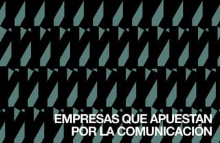Perspectivas 2013   EMPRESAS QUE APUESTAN POR LA COMUNICACIÓN




                         EMPRESAS QUE APUESTAN
43
                           POR LA COMUNICACIÓN
 