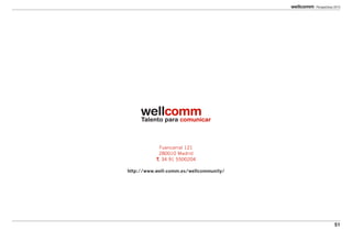 Perspectivas 2013




             Fuencarral 121
            280010 Madrid
           T. 34 91 5500204

http://www.well-comm.es/wellcommunity/




                                                      51
 