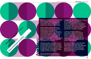 HISTORIAS DE REINVENCIÓN                           Perspectivas 2013




                                                              Me piden que escriba sobre la reinvención         coctelera. Las agencias de comunicación
                                                              de las agencias de comunicación, lo               que han trabajado bien tienen un
                                                              que no deja de tener su gracia porque             conocimiento, una experiencia y un
                                                              “reinvención” está en el Top10 de las             recorrido de enorme valor para seguir en
                                                              palabras que me saturan últimamente.              buena posición en el nuevo mapa de la
                                                                                                                comunicación. Un mapa que resulta cada
                                                              Mientras respiro auténtico pánico en              vez más atractivo en tanto que abierto,
                                              ny




                                                              el sector por no reinventarse a tiempo,           diversificado, inmediato y complejo.
                                            pa
                                           m




                                                              pienso que si no me reinventara
                                         co




                                                              continuamente no llevaría 14 años en la           ¡Y esto son buenas noticias! ¿O
                                     in




                                                              misma agencia, que a su vez también se            acaso alguien quiere estar haciendo
                                 rt
                               be




                                                              reinventa, se actualiza cada día y está           exactamente lo mismo, de la misma
                             Al




                                                              en el mundo, real y virtual. En algunos           manera, durante toda su carrera? Yo
                                ia
                              lv




                                                              momentos nos hemos anticipado, en                 confío en que la agencia que deje se
                            Si




                                              a




                                                              otros hemos aprendido y en todos hemos            parezca poco a la que arrancó allá por
                          a




                                           ed
                        or




                                                   Ana Mayo   llegado a tiempo. ¿Hay otra manera de             1999. Será la prueba evidente de que
                      ct




                                         ru




                                                              mantenerse en el mercado?                         supimos rodar cada día.
                   ire
                  D




                                     la
                o
    a




                                                              Supongo que algún subsector del cada              Para este 2013 veo un sector más abierto,
              ay
  ci




                                     o
So


             m


                            nd




                                                              vez más amplio y entrelazado mundo de             que va dejando atrás los recelos que
           a_




                                                              la comunicación tiene interés en instalar         siempre traen los cambios, más colaborador
         ta
         an
       @




                                                              la cultura del miedo para beneficio propio,       y con menos miedo a equivocarse. Las
      en




                                                              amenazando con el apocalipsis a quien             agencias tienen su sitio en el mercado y
   nv




                                                              no sepa manejar con agilidad los nuevos           las aventuras prueba - error son siempre
    ei




                                                              canales, términos y tendencias.                   positivas ¡Mucho ánimo!
   R




                                                              Que no cunda el pánico. No está de
                                                              más que de vez en cuando se agite la

                                                                                                                                                              13
 