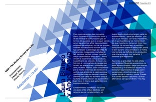 PROYECTOS INNOVADORES                              Perspectivas 2013




                                                                            Para nosotros existen tres conceptos            bueno que los productos tengan parte de
                                                                            clave. Experiencia. La revolución móvil y       entretenimiento y parte de reflexión. Más
                                                                            de los medios de comunicación gira en           aún en un mercado con tanto movimiento,
                                                                            torno a ella y parece que va a seguir siendo    en el que tu público y los momentos en
                                                                            así en los próximos años. Las principales       los que invierten su tiempo en ti son muy
                                                                            empresas tecnológicas, uno de los grandes       distintos. Ya no solo leen el periódico
                                                   s
                                                 Vi




                                                                            motores de la economía mundial actual,          tranquilamente mientras desayunan; ahora
                                               á-
                                             s-




                                                                            han cambiado su estrategia de venta. Ya         lo leen durante cinco minutos en el metro.
                                           Vi




                                                                            no anuncian megapíxeles, pantallas de           Los tiempos de disfrute de los productos




                                                            y Ángel Anaya
                                              ta




                                                                            led, pantallas táctiles, colores, tamaños,      que ofrecemos son muy variados. Y
                                            is




                                                            Laura Blanco
                                          ev




                                                                            mayor capacidad de disco duro... Ahora          tenemos que adaptarnos.
                                         R




                                                                            venden la experiencia con su producto,
                                       y
                                    ia




                                                                            lo gratificante de utilizarlo, de hacer una     Aquí entra la gratuidad. No está reñida
                                  ed




                                                                            foto con él y compartirla, de navegar por       con la calidad. Nuestras generaciones no
                                 M




                                                                            la web, las aplicaciones y utilidades que       están acostumbradas a pagar por obtener
                              oi
                            Pl


                    bl a is




                                                                            tiene, etcétera. Al final, todos competimos     información y en el mercado español no
                  a_ An av
   ’s




                      an ya




                                                                            por lo mismo: el tiempo del cliente (en el      funcionan los productos de pago, salvo
                                                       ir
                ur el_ vis
 EO




                          _



                                                       or
                        co
            @ Ang ista




                                                                            sentido más amplio de la palabra porque         excepciones; al contrario que en otros
C




                                                   m




                                                                            nuestros lectores son también nuestros          países donde lo freemium triunfa. Puedes
                @ rev




                                                                            clientes), que cada vez es menor porque         ir en contra de esto o asumirlo y buscar
                                                   o
                  @




                                        se




                                                                            la oferta de productos en los que invertirlo    alternativas para ganar dinero. Y las hay.
              la




                                                                            (¡ojo! no es lo mismo que gastarlo) crece
            r
         ta




                                                                            exponencialmente.
      ap
   Ad




                                                                            Entretenimiento vs reflexión. No existe
                                                                            una pelea entre ambas palabras, son
                                                                            géneros que se complementan y es



                                                                                                                                                                          15
 