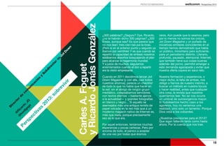 PROYECTOS INNOVADORES                            Perspectivas 2013




                                                                       y Ricardo Jonás González
                                                                                                  ¿300 palabras? ¿Seguro? Oye, Ricardo,          raros. Aún puede que lo seamos, pero
                                                                                                  ¿no te habrán dicho 300 páginas? ¿300          por lo menos no somos los únicos;
                                                                                                  líneas, aunque sea? Es que parece que          Jot Down Magazine y un puñado de
                                                                                                  no nos lean: tres-cien-tas-pa-la-bras.         iniciativas similares coincidentes en el
                                                                                                  ¡Pero si en el anterior punto y seguido ya     tiempo hemos demostrado que había




                                                                   n
                                                              ow
                                                                                                  íbamos por veintitrés! Y es que cuando se      un público, minoritario pero suficiente,


                                                              tD
                                                                                                  repartió la capacidad de síntesis nosotros     para un periodismo distinto. Literario,
                                                            Jo
                                                       de                                         estábamos absortos bosquejando el plan         profundo, pausado, atemporal. Internet,
                                                                                                  para alcanzar la hegemonía mundial.            que también tiene sus cosas buenas
                                                        r
                                                      to


                                                                                                  Y a juicio de muchos, seguíamos                además del porno, permitió emerger a




                                                                       Carles A. Foguet
                                                    ec




                                                                                                  ensimismados cuando el don a repartir          esta demanda agazapada y evitar que
                                                  ir




                                                                                                  era la visión empresarial.                     nuestra oferta cayera en saco rato.
                                               bd
                                             Su




                                                                                                  Cuando en 2011 decidimos lanzar Jot            Nuestra formación y experiencia, o
                                           y
                                         n




                                                                                                  Down Magazine (y con ella, casi todos          mejor dicho, la falta de ambas, nos
                                      ió




                                                              r
                                  ac




                                                                                                  nuestros ahorros), parecía un checklist        obligó a fiarnos de nuestro instinto, a
                                                             vi
                                      ic




                                                                                                  de todo lo que no había que hacer en           buscar un método en nuestra locura
                                                         vi
                                    un




                                                       re




                                                                                                  la red: sin el abrigo de ningún grupo          y hacer realidad, antes que cualquier
                                  m




                                                    ob




                                                                                                  mediático, colapsábamos servidores             otra cosa, la revista que nosotros
                               co




                                                                                                  con textos eternos —bastante ajenos            querríamos leer. No se nos ocurre
                                                 :s
                            de




                                                                                                  a la actualidad— y grandes fotografías         un umbral de autoexigencia mayor.
                          r




                                               13
                       to


                   ag G




                                                                                                  en blanco y negro… Si aquello se               Si hubiésemos hecho caso a los
  ec


                 ig _J




                                           20




                                                                                                  asemejaba más una antigua revista de           agoreros, hoy no seríamos una
               ol do
ir




                     s
D


             ho ar




                                    as




                                                                                                  papel volcada en la red más que a un           realidad, sino solo un lamento. Porque
            @ Ric




                                                                                                  moderno magacín nativo de Internet es,         Dios odia a los cobardes.
                                 tiv
              @




                                                                                                  más que nada, porque precisamente              	
            c
          pe




                                                                                                  eso es lo que era.                             ¿Nuestras previsiones para el 2013?
                                                                                                                                                 Que sigan fallando tanto como hasta
       rs




                                                                                                  Por aquel entonces, teníamos muchas            ahora. Por la cuenta que nos trae.
    Pe




                                                                                                  esperanzas y pocas certezas. Pero por
                                                                                                  encima de todo, el pánico a aceptar
                                                                                                  de una vez por todas que éramos

                                                                                                                                                                                              18
 