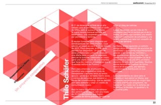 PROYECTOS INNOVADORES                            Perspectivas 2013




                                                                     El 21 de diciembre, al final de un año        editó un blog de noticias.
                                                                     nefasto para el periodismo con un sinfín
                                                                     de EREs, salió al quiosco La Marea,           Luego, los socios –ya son más de 70-
                                                                     la nueva revista mensual editada por          decidieron cambiar el nombre por el de La
                                                                     MásPúblico, una cooperativa formada           Marea, un medio que combina una versión
                                                                     por periodistas y lectores.                   digital con información de actualidad y una
                                                                                                                   revista mensual que nace con vocación de
                                                                     El equipo fundador está integrado por         llegar a ser semanal.
                                                                     extrabajadores del diario Público, cuya
                                                                     edición en papel se cerró el 23 de febrero    La Marea actúa siguiendo un estricto
                                                                     de 2012. Poco después, el 85% de la           código ético de inserción de anuncios de
                                                                     plantilla fue despedido. Un grupo de          publicidad y se financia mayoritariamente
                                                                     estos profesionales presentó después          gracias a las ventas del periódico y
                                                                     una oferta para comprar la cabecera,          las aportaciones de sus lectores. Los
                                                                     pero en la subasta, celebrada en mayo,        socios son los únicos propietarios de la
                                                                     ganó una oferta mayor de una empresa          cooperativa y cada uno tiene el mismo


                                                     Thilo Schäfer
                                      ea




                                                                     que tiene los mismos propietarios que la      derecho de voto en la asamblea. Muchos
                                    ar




                                                                     quebrada editora de Público.                  socios lectores se implican de forma
                                                 o
                                   M




                                              tiv
                                La




                                                                                                                   activa en el proyecto, por ejemplo,
                                            ra
                             ta




                                                                     Pero para entonces, el proyecto de            organizando la distribución en sus
                           is




                                           pe




                                                                     constituir una cooperativa mixta de           ciudades.
                        tiv




                                                                     trabajadores y lectores tenía ya tantos
                      ra




                                        o
                     r
                   pe




                                     co
                   fe




                                                                     apoyos -gente que se había hecho socia        La independencia es clave para el
                 ha
                oo




                                                                     y cientos de personas que donaron a           periodismo que ejerce La Marea, que
               sc



                                 o
               C


           ilo



             t




                                                                     través del crowdfounding- que se decidió      no acepta compromisos de ningún tipo.
         ec
         th




                                                                     tirar para adelante y crear un medio de       De clara orientación progresista, las
        @


      oy




                                                                     comunicación nuevo.                           banderas del medio son la defensa de
    pr




                                                                                                                   lo público, la laicidad, la igualdad y la
                                                                     Bajo la marca MásPúblico se editaron          economía justa.
  n
U




                                                                     dos periódicos en papel, con una tirada
                                                                     de 20.000 ejemplares, que fueron
                                                                     repartidos de forma gratuita. También se

                                                                                                                                                                  22
 