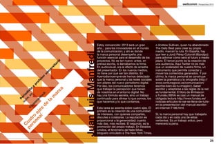 MARCA PERSONAL                             Perspectivas 2013




                                                                            Estoy convencido: 2013 será un gran           o Andrew Sullivan, quien ha abandonado
                                                                            año... para los innovadores en el mundo       The Daily Best para crear su propio
                                                                            de la comunicación; y ahí es donde            medio, marcan la ruta. En España, hay




                                                       Juan Luis Manfredi
                                                                            la marca personal desempeña una               que leer a Jordi Pérez-Colomé (@jordipc)
                                                                            función esencial para el desarrollo de los    para adivinar cómo será el futuro a medio
                                                                            proyectos. No es tan nuevo: antes, en         plazo. El tercer punto es la creación de
                                                  io

                                                                            prensa escrita, lo llamábamos la firma.       una audiencia. Aquí Twitter no es más
                                                ar
                                               it



                                                                            En audiovisual, era el efecto de arrastre     que un acelerador de nuestra firma, un
                                               rs




                                                                            del presentador. En los nuevos medios,        instrumento que permite conectar y
                                           ve
                                        ni




                                                                            no tiene por qué ser tan distinto. En         mover los contenidos generados. Y por
                                           u




                                                                            #periodismoemprende hemos detectado           último, la marca personal se construye
                                        or




                                                                            que la marca personal y las redes sociales    sobre la gramática y la ortografía (http://
                                     es
                                   of




                                                                            son pilares del nuevo periodismo digital.     www.contunegocio.es/comunicacion/
                                 pr




                                                                            Por eso, los comunicadores tenemos            escribe-bien-es-tu-imagen/). Saber
                               y




                                                                            que trabajar la percepción que tienen         escribir y adaptarse a las reglas de la red
                           s a




                                                  ca
                        _e ist




                                                                            de nosotros en el entorno digital. No         es fundamental. El libro de @mtascon
                                                ar
                     lm od




                            di




                                                                            hay una fórmula secreta, sino un trabajo      y Fundéu BBVA es casi un manual de
                        fre


                                               m
                   uc eri




                                                                            continuado para alinear lo que somos, los     obligada lectura http://www.fundeu.es/
                     an
                      P




                                         la




                                                                            que hacemos y lo que contamos.                noticias-articulos-la-rae-se-llena-de-tuits-
                   m
                 an



                                     e




                                                                                                                          en-la-presentacion-del-manual-escribir-
              d
              ju




                                                                            Esta tarea se asienta sobre cuatro ejes. El   en-internet-7186.html.
            @


       al jes




                                                                            primero es la creación de una comunidad
    on e




                                                                            de intereses, con quienes compartes,          Sí, la marca personal hay que trabajarla
  rs o




                                                                            discutes o colaboras. La reputación es        cada día y en cada una de estas
      tr




                                                                            proporcional a la generosidad: cuanto         vertientes. Es un trabajo arduo, pero
pe ua




                                                                            más das, más recibes. El segundo, es la       merecerá la pena.
  C




                                                                            promoción del propio trabajo. En Estados
                                                                            Unidos, el fenómeno de Nate Silver,
                                                                            bloguero vinculado a The New York Times,

                                                                                                                                                                          26
 