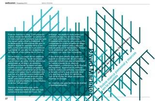 Perspectivas 2013           MARCA PERSONAL




     Puse en marcha mi blog “Comunicación         embargo, me asalta la duda sobre qué
     y otras chicas del Montón” sin pensar en     cantidad de ego hay en ese interés
     mi marca personal, concepto que siempre      por hacer públicas mis reflexiones.




                                                                                                                                                                   y
                                                                                                                                                                   n
                                                                                                                                                                 ió
     me causa cierta urticaria intelectual. En    Probablemente mucho, pero sirva como




                                                                                                                                                               ac
     la declaración de intenciones dije que mi    compensación a esta soberbia el riesgo




                                                                                                                                                             ic
                                                                                                                                                           un
     espacio digital no aspiraba tanto a ser      creciente que supone para cualquiera




                                                                                                                                                         om
     leído como a servirme de muro contra el      esta apuesta por la translucidez. Porque




                                                                                                                                                        C
                                                                                                  David Martínez
     que hablar en voz alta con la esperanza      no lo olvidemos: salir del armario




                                                                                                                                                          g
                                                                                                                                                        lo
     de hallar en el eco pistas de mí mismo.      analógico nos hace más vulnerables.




                                                                                                                                                      lb




                                                                                                                                                                        s
                                                                                                                                                 tó de




                                                                                                                                                                     ca
     Sin embargo, y a pesar de los objetivos      Y ése es el gran desafío que para mí




                                                                                                                                               on tor




                                                                                                                                                                   ar
                                                                                                                                                   n
                                                                                                                                            l m au
     iniciales, tan íntimos, he de reconocer      supone la construcción de una marca




                                                                                                                                                                m
                                                                                                                                          de e y
     que el hecho de verter ciertas reflexiones   personal: transformar esa vulnerabilidad




                                                                                                                                        as g




                                                                                                                                                               y
     personales en el blog y de potenciar         en fuerza a través de un ejercicio




                                                                                                                                      ic an




                                                                                                                                                              al
                                                                                                                                   ch Or
     su difusión a través de redes sociales       responsable y constructivo de la libertad




                                                                                                                                                          on
                                                                                                                               ra m
     contribuyó a que, de forma progresiva,       de expresión, superando el conflicto




                                                                                                                            ot irco




                                                                                                                                   pr


                                                                                                                                                      rs
     mi marca personal fuera tomando forma,       entre la marca y la persona, resolviendo




                                                                                                                                 ez
                                                                                                                                 s
                                                                                                                                D




                                                                                                                         a e
     incluso a mi pesar. Como anécdota diré       la tensión entre lo que se puede decir




                                                                                                                             tin


                                                                                                                       ld a p
     que fue una diatriba contra cierto perfil    y lo que hay que decir. En definitiva,




                                                                                                                           ar
                                                                                                                         dm
     de “gurús” 2.0 el primer empujón que         huir de la idiotez sin dejar demasiados




                                                                                                                     pa rc
                                                                                                                        @
     recibí para precipitarme a ese mundo         muertos en Google.




                                                                                                                  es a
                                                                                                                la m
     sobre el que expresaba mi desconfianza:




                                                                                                                   re
     el de los “influencers”.                     Ah, internet, ese gran territorio de libertad




                                                                                                             en b
                                                  y desintermediación.




                                                                                                               So
     Siempre he mantenido que, entre
     todos, debemos definir el discurso que
     construirá la sociedad del futuro. Sin


27
 