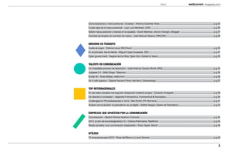 ÍNDICE                                                         Perspectivas 2013




Comunicadores y marca personal. 10 pistas – Antonio Gutiérrez-Rubí...........................................................................................p.g 25
Cuatro ejes de la marca personal - Juan Luis Manfredi, UCM .........................................................................................................p.g 26
Sobre marca personal y marcas en la espalda - David Martínez, dircom Orange y Blogger 	�������������������������������������������������������p.g 27
Cambiar de empleo sin cambiar de marca - José Manuel Velasco, DIRCOM................................................................................p.g 28


DIRCOMS EN TRÁNSITO
Vuelta al origen - Patricia Leiva, ING Direct........................................................................................................................................p.g 30
En el principio, fue el cliente - Miguel López-Quesada, ZED............................................................................................................p.g 31
Open government - Nagore de los Ríos, Open Gov. Gobierno Vasco.............................................................................................p.g 32


TALENTO EN COMUNICACIÓN
Un irresistible proceso de seducción - José Antonio Carazo Muriel, WKE......................................................................................p.g 34
Juglares 3.0 - Mirta Drago, Telecinco..................................................................................................................................................p.g 35
El plan B – Rosa Matías, wellcomm....................................................................................................................................................p.g 36
Do it with passion - Gabriel Navarro Pérez-Hamilton, Globaldesign................................................................................................p.g 37


TOP INTERNACIONALES
En las redes sociales nos seguirán atrapando nuestros amigos - Eduardo Arriagada 	�����������������������������������������������������������������p.g 39
De director a cocreador – Alejandro Formanchuk, Formanchuk & Asociados................................................................................p.g 40
Challenges for PR professionals in 2013 - Ben Smith, PR Moments...............................................................................................p.g 41
Acabar con la división: el periodismo es ya digital – Esther Vargas, Clases de Periodismo	����������������������������������������������������������p.g 42


EMPRESAS QUE APUESTAN POR LA COMUNICACIÓN
Conversación - Alberto Gómez Aparicio, Ferrovial............................................................................................................................p.g 44
2013, el año de los embajadores 2.0 – Chema Palomares, Telefónica ...........................................................................................p.g 45
Redes sociales: una conversación inaplazable – Rosa Yagüe, Merck ............................................................................................p.g 48


EPÍLOGO
13 empujones para 2013 - Rosa del Blanco y Laura Seoane ..........................................................................................................p.g 49


                                                                                                                                                                                          3
 