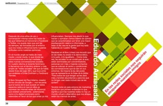 Perspectivas 2013            TOP INTERNACIONALES




     Después de unos años de uso y                  influenciaban. Siempre nos afectó lo que
     conversación intensa sobre las redes de        hacían u opinaban ciertos líderes de opinión




                                                                                                   Eduardo Arriagada
     las que hablamos al mencionar a Facebook       que se caracterizaban por tener una mayor
     o Twitter, me queda claro que son las          predisposición relativa a informarse, a
     de siempre, las formadas por el entorno        estar al día; esa es la gente que hoy está




                                                                                                                                                                     r
     que nos rodea e influencia tanto nuestras      hablando en nuestro Twitter.




                                                                                                                                                                   so
     actitudes como nuestras opiniones.




                                                                                                                                                                 fe
                                                                                                                                                           ile ro
                                                    Barabasi en el libro Linked nos recordó que




                                                                                                                                                         Ch o, p




                                                                                                                                                                                n
     En el mundo anglo se habla de mass             en las redes no existe ni lo democrático,




                                                                                                                                                                          irá
                                                                                                                                                       de uri
     media y social media, lo que divide las        ni lo justo, ni lo igualitario… Como toda




                                                                                                                                                                            u
                                                                                                                                                  lic rc
     comunicaciones entre las mediales y            red, las sociales no se construyen al azar,




                                                                                                                                                                      os eg
                                                                                                                                                tó Me
     estas nuevas conversaciones sociales.          están dominadas por concentradores,




                                                                                                                                                     a




                                                                                                                                                                    ig s s
                                                                                                                                              Ca El
     En nuestro idioma al reciente fenómeno         personas con más y mejores contactos




                                                                                                                                            ad en




                                                                                                                                                                  am no
     lo llamamos con el término anterior y más      que se colocan al centro y condicionan




                                                                                                                                        rs tor
     amplio de “redes sociales” del que se habla    las conversaciones que se dan en sus




                                                                                                                                    o s
                                                                                                                                     ive ul
                                                                                                                                          id




                                                                                                                                 tr e
     desde fines del siglo XIX y que tuvo entre     entornos. Se impone la ley del poder,




                                                                                                                                   Un ons




                                                                                                                                       al
                                                                                                                                       da
     sus analistas a Emile Durkheim y Ferdinand     que se representa en la frase de la biblia:




                                                                                                                                                                s
                                                                                                                                     C




                                                                                                                              es ci
                                                                                                                                    ga
     Tönnies.                                       “Para todos los que tengan se les dará




                                                                                                                                  ia


                                                                                                                            nu so
                                                                                                                                rr
                                                    más y tendrán abundancia y para los que




                                                                                                                              ea



                                                                                                                          o s
     El libro Grouped de Paul Adams, creador        no tengan casi nada incluso eso se les




                                                                                                                             @


                                                                                                                        nd de
     de los círculos de Google +, nos recuerda      quitará”.




                                                                                                                      pa re
     que la fuerza de lo que sucede en estos




                                                                                                                    ra as
     espacios radica en que en ellos se             Tendrán éxito en este entorno de marketing
     expresan las mismas redes de influencia        social los que primero entiendan lo que




                                                                                                                  at l
                                                                                                                    En
     que existían previamente, potenciadas          significa que tras nuestras redes no hay un
     como si lo digital funcionara como             mundo virtual o cibernético que nos atrapa;
     esteroides en favor de los que antes ya nos    están los mismos de antes.


39
 