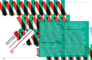 Perspectivas 2013                     EMPRESAS QUE APUESTAN POR LA COMUNICACIÓN




                                                                               José María Palomares
                                                                        a
                                                                        es
                                                                    Em r at
                                                                      pr
                                                                  de e
                                                                 o ag
                                                                                                      Dice la Real Academia que conversación       que se generan a diario debates muy

                                                               ut n
                                                                                                      es “acción y efecto de hablar                interesantes. En paralelo, y con el lema
                                                            tit Ma                                    familiarmente con otra persona”. Para        “Hablemos de innovación”, pusimos en
                                                      l I ng

                                                                                                      que esa conversación sea realmente           marcha unos foros presenciales con un
                                                    de ti
                                                         ns
                                                   r ke




                                                                                                      familiar es imprescindible que haya una      enfoque muy similar al del blog.
                                                 so ar




                                                                                                      relación de confianza y, por qué no, de
                                               es M




                                                                                                      cierta complicidad. Éste es precisamente     Nuestro reto para 2013 se llama
                                             of al




                                                 s
                                                                                                      el reto que nos marcamos hace tiempo en      Embajadores 2.0, una iniciativa con la
                                           Pr ion




                                              re
                                                                                                      Telefónica Empresas y, sin duda, seguirá     que queremos involucrar a nuestros
                                        te at




                                          do
                                      ia el




                                                                                                      siendo nuestra principal obsesión este       profesionales para que pongan su
                                    oc R




                                        ja



                                                                                                      año. Por ello, continuaremos generando       talento al servicio de esa conversación
                                  ss n &




                                     ba




                                                                                                      espacios de relación con nuestros clientes   2.0. Estamos convencidos de que no
                               y tio




                                Em




                                                                                                      que vayan más allá de la pura acción         hay mejores embajadores de nuestras
                            ca ca




                                                                                                      comercial. Unos espacios donde esa           marcas que nuestros empleados y
                                A


                               es
                          ni ni




                              s
                       fo u




                                                                                                      conversación sea posible.                    ahora tenemos una oportunidad sin
                             ar


                           lo
                     le m



                          om




                                                                                                                                                   precedentes para que todos trabajemos
                  Te om




                      de
                       al




                                                                                                      Aunque queda mucho camino por                en la misma dirección. Alinear a tantas
                      C




                    ap




                                                                                                      recorrer hemos dado ya algunos pasos         personas nos llevará tiempo pero es
                  o
                 em


              añ




                                                                                                      muy importantes en el ámbito de la           imprescindible dar este paso cuanto
              ch




                                                                                                      comunicación. El pasado año lanzamos         antes para construir la tan ansiada
            @


           el




                                                                                                      diversas iniciativas como un blog para       relación de confianza y complicidad
       0 ,
     2. 13




                                                                                                      pymes (www.contunegocio.es) que busca        que queremos. El reto es grande pero
       20




                                                                                                      acompañar a estas empresas en su             el empeño y el esfuerzo que ponemos
                                                                                                      aventura diaria ofreciendo contenidos muy    cada día y los resultados que vamos
                                                                                                      relevantes sobre marketing, innovación,      obteniendo nos animan a perseverar.
                                                                                                      talento, redes sociales, etc. y en el

45
 