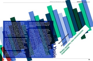 EMPRESAS QUE APUESTAN POR LA COMUNICACIÓN                      Perspectivas 2013




El 75% de los usuarios de Internet en           por la conversación. Apostamos por el
España utilizan las redes sociales. De          2.0: en la blogosfera sanitaria con www.
hecho, la comunicación por este medio ha        elblogdemercksalud.es y en Twitter (@
superado los emails y sigue creciendo. Lo       mercksalud).
que conocemos como 2.0 ha revolucionado
la comunicación. Se estima que hay unos         Hemos sido pioneros, y nos sentimos
500 millones de tuiteros en el planeta y más    orgullosos. El empeño no estaba exento




                                                                                                                                                    n
de 170 millones de blogs. Son ejemplos          de trabas: una normativa sin normas




                                                                                                                                                  ióc
de una conversación global e instantánea        claras; restricciones para hablar de




                                                                                                                                                 sa
entre personas, colectivos, empresas,           nuestros productos; una opinión pública




                                                                                                                                                ña




                                                                                                                                              er
                                                                                                                                              pa
instituciones de todos los países y sectores.   no siempre favorable... Aún así, dimos el




                                                                                                 Rosa Yagüe


                                                                                                                                            Es




                                                                                                                                           nv
                                                salto. El resultado: una compañía químico-




                                                                                                                                         ck




                                                                                                                                       co
De manera incomprensible, las compañías         farmacéutica que dialoga con sus públicos,




                                                                                                                                       er
farmacéuticas están tardando en unirse          que vive al instante las crisis y los cambios,




                                                                                                                                     M




                                                                                                                                     a
a esta conversación de potencialidades          y es miembro activo de la sociedad actual.




                                                                                                                                  un
                                                                                                                  om



                                                                                                                                   e
                                                                                                                                 gu
ingentes. Muchas siguen con el monólogo,        Tenemos que avanzar internamente para




                                                                                                               irc


                                                                                                                               ya



                                                                                                                               s:
sin dejar espacio para el feedback, lo          potenciar nuestra cultura digital. Hemos




                                                                                                              D


                                                                                                                             sa



                                                                                                                         e le
que priva de una información crucial            empezado la casa por los cimientos:




                                                                                                                           Ro



                                                                                                                       bl ia
                                                                                                                          @
para conocer las pulsiones, tendencias y        auditando nuestra presencia online, para




                                                                                                                     za oc
preocupaciones del mercado; para adaptar        saber qué se dice de nosotros, cómo nos




                                                                                                                   la s
sus productos y servicios a la realidad.        perciben, cuál es nuestra reputación, que




                                                                                                                 ap es
                                                ideas erróneas o confusiones existen…




                                                                                                               in ed
En Merck hemos cambiado ese enfoque             Esta fotografía nos ha permitido ser




                                                                                                                 R
unilateral, que ha quedado obsoleto.            proactivos, establecer nuestra hoja de
Somos una de las primeras compañías             ruta, planificar el futuro. La semilla está
farmacéuticas en España que ha optado           creciendo. Sabíamos que merecía la pena.

                                                                                                                                                                     46
 