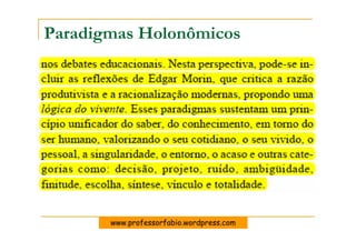 Paradigmas Holonômicos




       www.professorfabio.wordpress.com
 