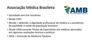Associação Médica Brasileira
• Sociedade sem fins lucrativos
• Desde 1951
• Missão = defender a dignidade profissional do ...