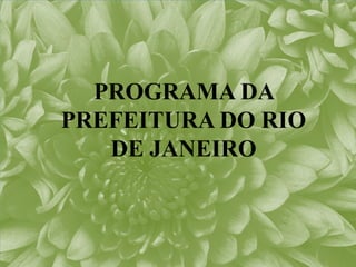 PROGRAMA DA
PREFEITURA DO RIO
   DE JANEIRO
 