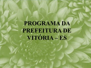 PROGRAMA DA
PREFEITURA DE
 VITÓRIA – ES
 