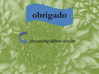 obrigado

elycamargo@bol.com.br




                        50
 