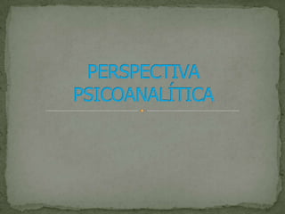 PERSPECTIVA PSICOANALÍTICA