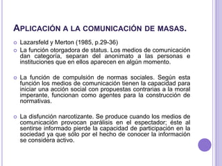 Aplicación a la comunicación de masas.<br />Lazarsfeld y Merton (1985, p.29-36) <br />La función otorgadora de status. Los...