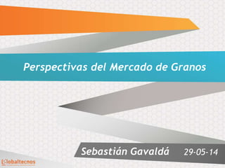 Perspectivas del Mercado de Granos
29-05-14Sebastián Gavaldá
 