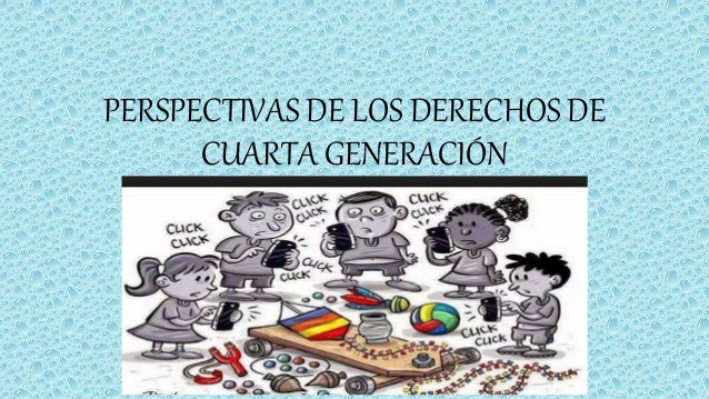 Perspectivas de los derechos de cuarta generación Perspectivas de los derechos de cuarta generación