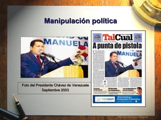 Manipulaci ó n política Foto del Presidente Chávez de Venezuela Septiembre 2003 