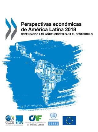 Perspectivas económicas
de América Latina 2018
Repensando las instituciones para el desarrollo
 