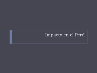 Impacto en el Perú