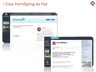 :: Case FormSpring da Fiat




                             ninocarvalho.com.br
 