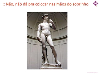 :: Não, não dá pra colocar nas mãos do sobrinho




                                              ninocarvalho.com.br
 