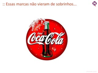 :: Essas marcas não vieram de sobrinhos...




                                             ninocarvalho.com.br
 