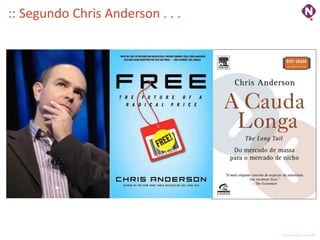:: Segundo Chris Anderson . . .




                                  ninocarvalho.com.br
 